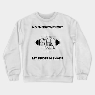 No Energy Without My Protein Shake - Premier Protein Shake Powder Atkins Protein Shakes Crewneck Sweatshirt